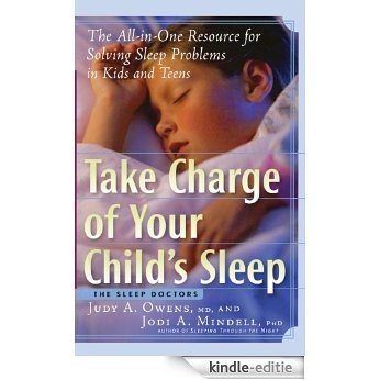 Take Charge of Your Child's Sleep: The All-in-One Resource for Solving Sleep Problems in Kids and Teens [Kindle-editie]