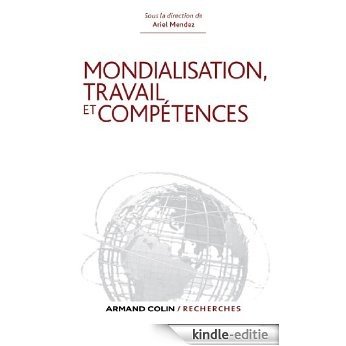 Mondialisation, travail et compétences : Les dynamiques sociétales en question (Armand Colin / Recherches) (French Edition) [Kindle-editie]