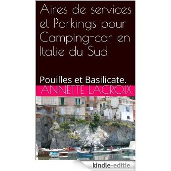 Aires de services et Parkings pour Camping-car en Italie du Sud.: Pouilles  et   Basilicate. (French Edition) [Kindle-editie]