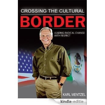 Crossing the Cultural Border:Leading Radical Change with Respect (English Edition) [Kindle-editie]