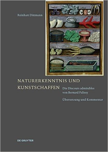 Naturerkenntnis Und Kunstschaffen: Die Discours Admirables Von Bernard Palissy. Ubersetzung Und Kommentar