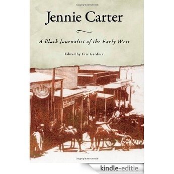 Jennie Carter: A Black Journalist of the Early West (Margaret Walker Alexander Series in African American Studies) [Kindle-editie] beoordelingen