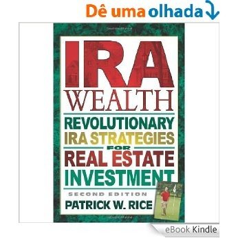 IRA Wealth, Second Edition: Revolutionary IRA Strategies for Real Estate Investment [eBook Kindle]