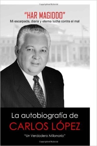 Har Magiddo: Un Millonario Verdadero - La Autobiografia de Carlos Lopez