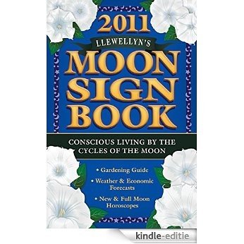 Llewellyn's 2011 Moon Sign Book: Conscious Living by the Cycles of the Moon (Annuals - Moon Sign Book) [Kindle-editie]