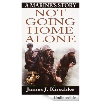 Not Going Home Alone: A Marine's Story [Kindle-editie]