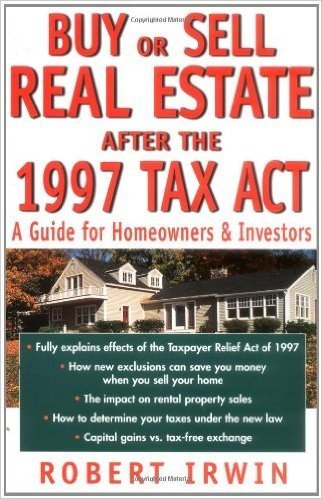 Buy or Sell Real Estate After the 1997 Tax ACT: A Guide for Homeowners and Investors