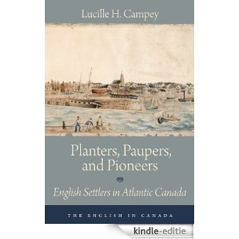 Planters, Paupers, and Pioneers: English Settlers in Atlantic Canada (The English in Canada) [Kindle-editie]