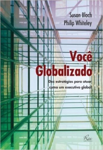 Você Globalizado. Dez Estratégias Para Atuar Como Um Executivo Global