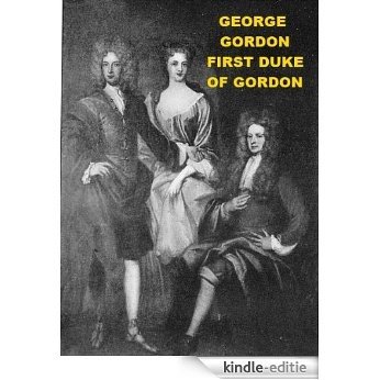 George Gordon, First Duke of Gordon (English Edition) [Kindle-editie]