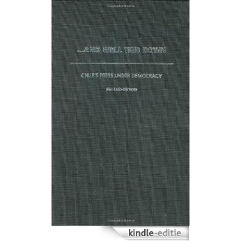 ...And Well Tied Down: Chile's Press Under Democracy [Kindle-editie]