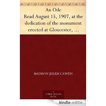 An Ode Read August 15, 1907, at the dedication of the monument erected at Gloucester, Massachusetts, in commemoration of the founding of the Massachusetts ... hundred and twenty-three (English Edition) [Kindle-editie]
