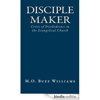 Disciple Maker: Crisis of Disobedience in the Evangelical Church (English Edition) [Kindle-editie]