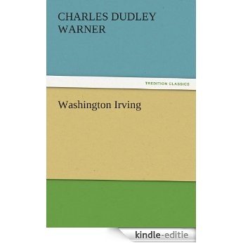 Washington Irving (TREDITION CLASSICS) (English Edition) [Kindle-editie]