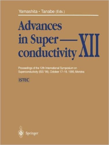 Advances in Superconductivity XII: Proceedings of the 12th International Symposium on Superconductivity (ISS 99), October 17 19, 1999, Morioka