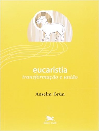 Eucaristia. Transformação E União
