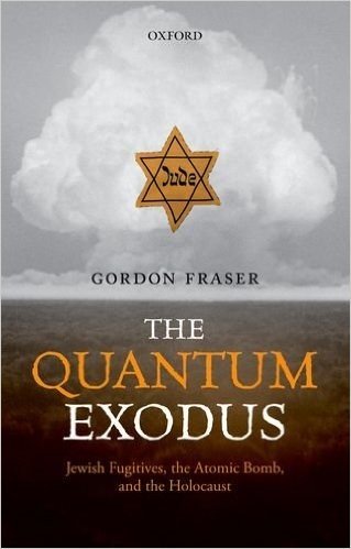 The Quantum Exodus: Jewish Fugitives, the Atomic Bomb, and the Holocaust