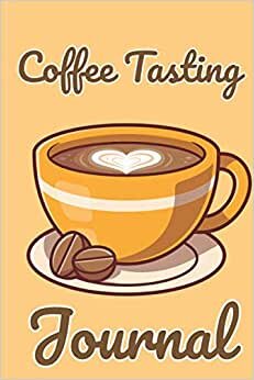 indir Coffee Tasting Journal: Track Tasting Notes &amp; Details on Coffee Varieties &amp; Roasts | For Baristas, Coffee Drinkers, Roasters &amp; Aficionados