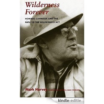 Wilderness forever: Howard Zahniser and the path to the Wilderness Act (Weyerhaeuser environmental books) [Kindle-editie]
