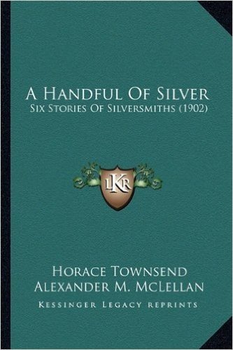 A Handful of Silver: Six Stories of Silversmiths (1902)