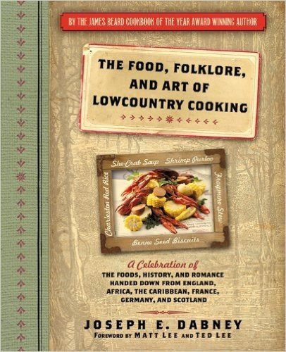 Food, Folklore, and Art of Lowcountry Cooking: A Celebration of the Foods, History, and Romance Handed Down from England, Africa, the Caribbean, France, Germany, and Scotland