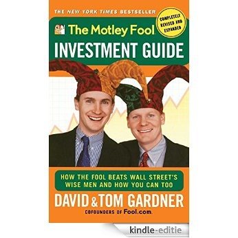 The Motley Fool Investment Guide: How The Fool Beats Wall Street's Wise Men And How You Can Too (English Edition) [Kindle-editie]