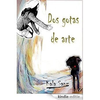 Dos gotas de arte (Spanish Edition) [Print Replica] [Kindle-editie]