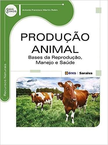 Produção Animal. Bases da Reprodução, Manejo e Saúde