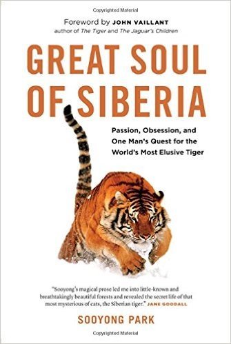 Great Soul of Siberia: Passion, Obsession, and One Man's Quest for the World's Most Elusive Tiger