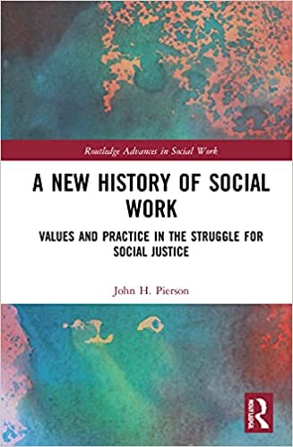 indir A New History of Social Work: Values and Practice in the Struggle for Social Justice (Routledge Advances in Social Work)