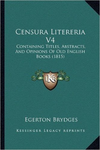 Censura Litereria V4: Containing Titles, Abstracts, and Opinions of Old English Books (1815)