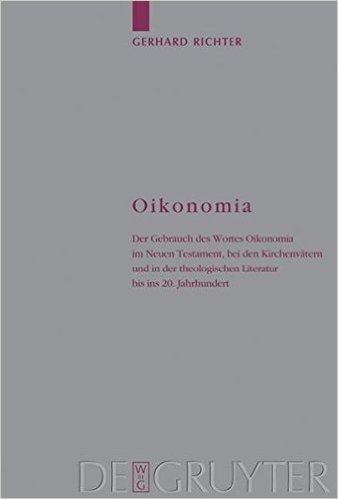 Oikonomia: Der Gebrauch Des Wortes Oikonomia Im Neuen Testament, Bei Den Kirchenvatern Und In der Theologischen Literatur Bis Ins 20. Jahrhundert