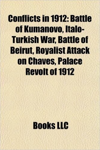 Conflicts in 1912: Albanian Revolt of 1912, Italo-Turkish War, Contestado War, Battle of Kumanovo, Bai Lang Rebellion, Battle of Beirut