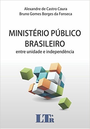 Ministério Público Brasileiro. Entre Unidade e Independência