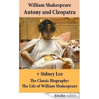 Antony and Cleopatra (The Unabridged Play) + The Classic Biography: The Life of William Shakespeare [Kindle-editie]