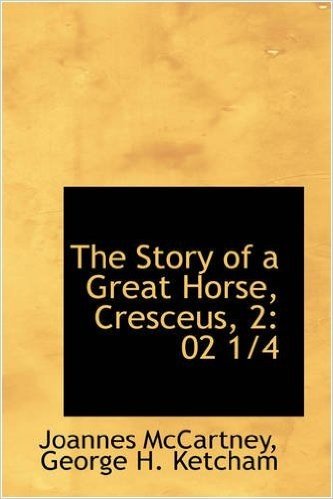 The Story of a Great Horse, Cresceus, 2: 02 1/4