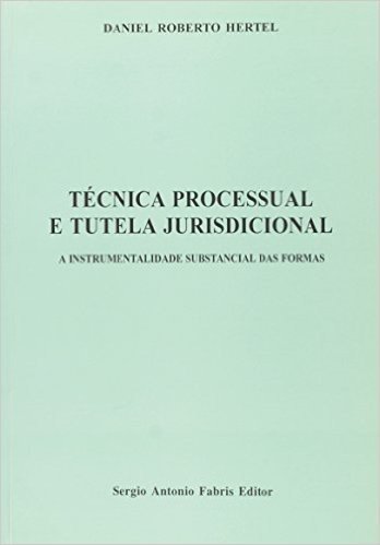 Técnica Processual e Tutela Jurisdicional. A Instrumentalidade Substancial