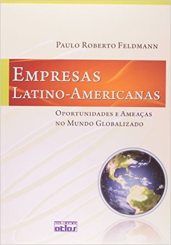 Empresas Latino-Americanas. Oportunidades e Ameaças no Mundo Globalizado