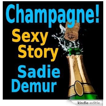 Champagne! Sexy Story. (English Edition) [Kindle-editie]