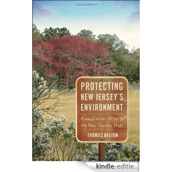 Protecting New Jersey's Environment: From Cancer Alley to the New Garden State (Rivergate Books) [Kindle-editie]