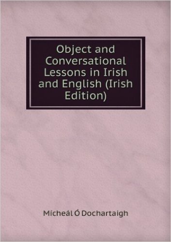 Object and Conversational Lessons in Irish and English (Irish Edition)
