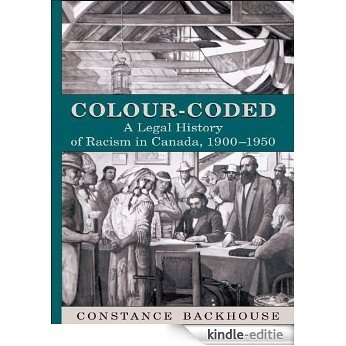 Colour-Coded: A Legal History of Racism in Canada, 1900-1950 (Osgoode Society for Canadian Legal History) [Kindle-editie]