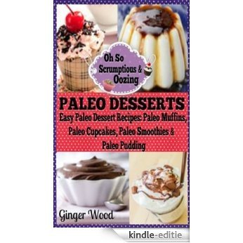 Paleo Desserts: Paleo Dessert Recipes: Paleo Muffins, Paleo Cupcakes, Paleo Smoothies & Paleo Pudding (English Edition) [Kindle-editie]