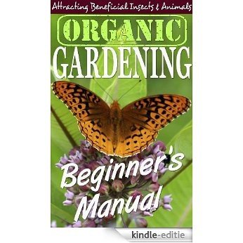 Organic Gardening Beginner's Manual: Attracting Beneficial Insects & Animals (Lisa Van Til's Little Gardening Guides) (English Edition) [Kindle-editie]