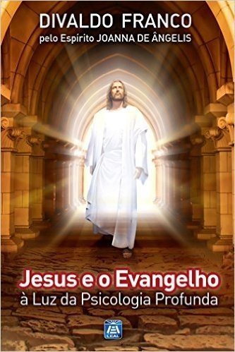 Jesus e o Evangelho (Série Psicologica Joanna de Ângelis)