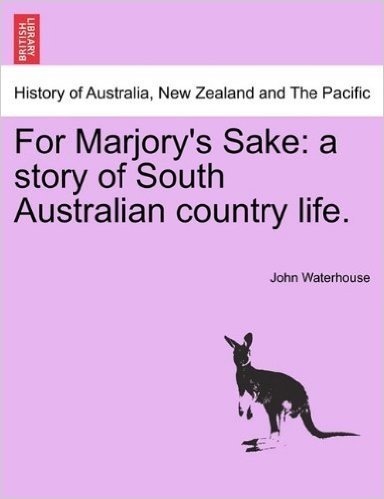 For Marjory's Sake: A Story of South Australian Country Life.