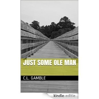 Just Some Ole Man (English Edition) [Kindle-editie]