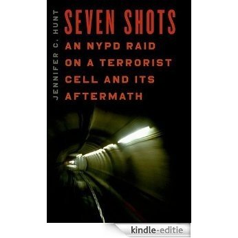Seven Shots: An NYPD Raid on a Terrorist Cell and Its Aftermath [Kindle-editie]