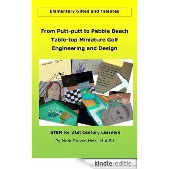 From Putt-putt to Pebble Beach:  Table-top Miniature Golf Engineering and Design for Elementary Gifted and Talented (Nurturing Nonverbally Gifted and Talented Students Book 3) (English Edition) [Kindle-editie]
