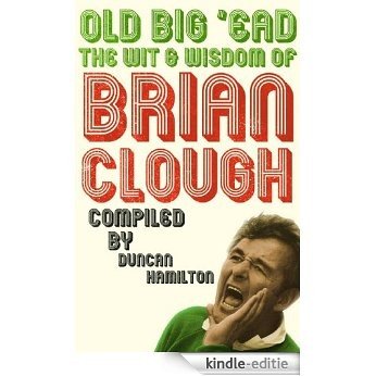 Old Big 'Ead: The Wit and Wisdom of Brian Clough [Kindle-editie] beoordelingen